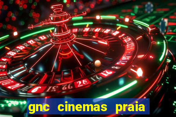 gnc cinemas praia de belas